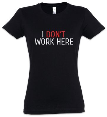 I Don't Work Here Damen T-Shirt Informatiker Wissenschaftler Fun Programmierer