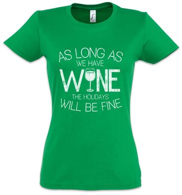 As Long As We Have Wine The Holidays Will Be Fine Damen T-Shirt Alkohol Wein