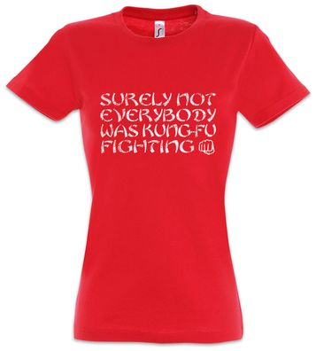 Surely Not Everybody Was Kung-Fu Fighting Damen T-Shirt Fun Martial Arts Fighter
