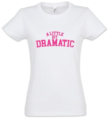 A Little Bit Dramatic Damen T-Shirt Fun Shirt Drama Queen Bitch Mean Girls Zicke