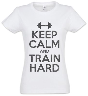 Keep Calm And Train Hard Damen T-Shirt Fun Gym Fitness Fitnessstudio Pumpen