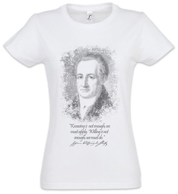 Goethe Knowing Is Not Enough Damen T-Shirt Johann Wolfgang Von Philosoph Zitat Wissen