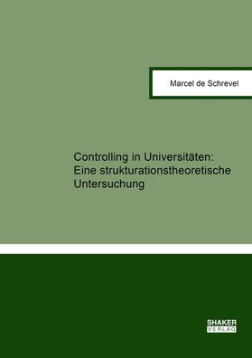 Controlling in Universit?ten: : Eine strukturationstheoretische Untersuchung ...