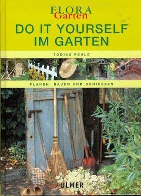 Do it yourself im Garten - Planen, Bauen, Geniessen