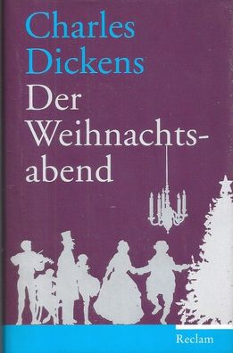 Charles Dickens: Der Weihnachtsabend - Ein Weihnachtslied in Prosa (2006) Reclam
