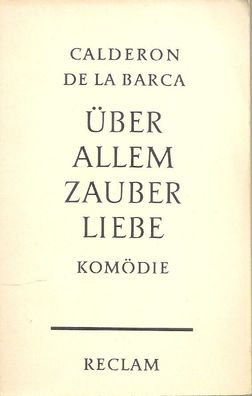 Calderon de la Barca: Über Allem Zauber Liebe (1962) Reclam Nr. 8847
