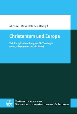 Christentum und Europa: XVI. Europ?ischer Kongress f?r Theologie (10.?13. S ...