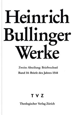 Abt. 2: Briefwechsel: Briefe des Jahres 1544 (Heinrich Bullinger Werke, Ban ...