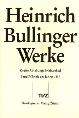 Bullinger, Heinrich: Werke: Abt. 2: Briefwechsel. Bd. 7: Briefe des Jahres ...