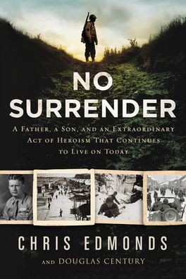 No Surrender: A Father, a Son, and an Extraordinary Act of Heroism That Con ...