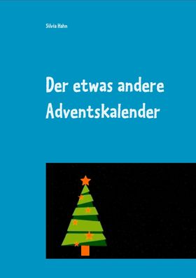 Der etwas andere Adventskalender: f?r eine sch?ne Adventszeit, Silvia Hahn