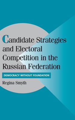 Candidate Strategies and Electoral Competition in the Russian Federation: D ...