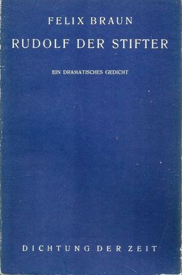 Felix Braun: Rudolf der Stifter - Ein dramatisches Gedicht 1955 Stifterbibliothek 60