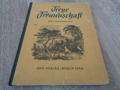 Treue Freundschaft -Zwei Erzählungen-SWA Verlag Berlin 1949