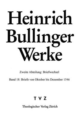 Bullinger, Heinrich: Werke: Abt. 2: Briefwechsel. Bd. 18: Briefe von Oktobe ...