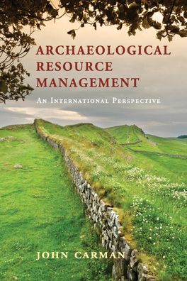 Archaeological Resource Management: An International Perspective, John Carm ...