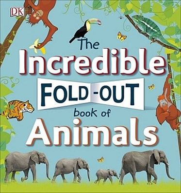 The Incredible Fold-Out Book of Animals (Dk Preschool), DK