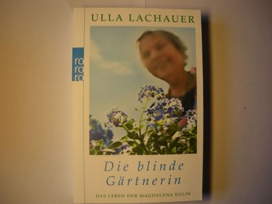 Die blinde Gärtnerin , Das Leben der Magdalena Eglin - von Ulla Lachauer
