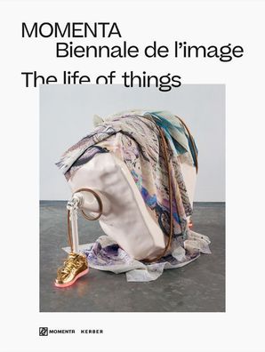 The life of things: Momenta | Biennale de l'image, Amanda de la Garza, Anne- ...