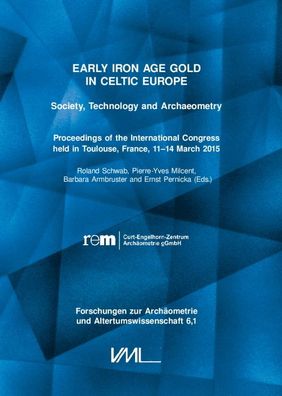 Early Iron Age Gold in Celtic Europe: Society, Technology and Archaeometry. ...