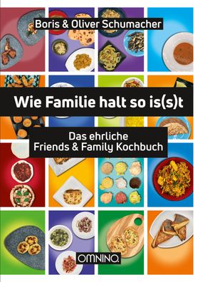 Wie Familie halt so isst: Das ehrliche Friends & Family Kochbuch, Boris & O ...
