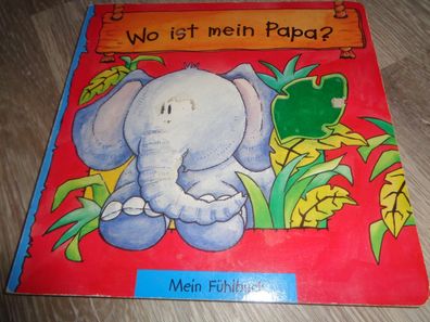 Papp-Bilderbuch - Wo ist mein Papa? Mein Fühlbuch