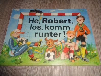 Papp Bilderbuch- He, Robert, los , komm runter! -1. Auflage