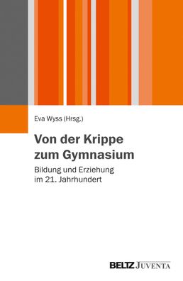 Von der Krippe zum Gymnasium: Bildung und Erziehung im 21. Jahrhundert, Eva ...