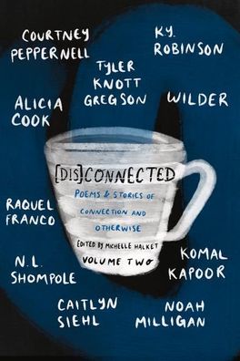 dis]connected: Poems & Stories of Connection and Otherwise Volume 2,