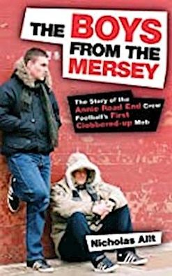 The Boys From The Mersey: The Story of Liverpool's Annie Road End Crew: The ...