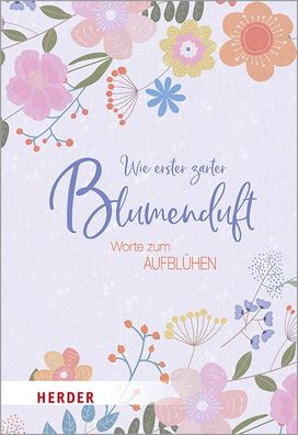 Wie erster zarter Blumenduft: Worte zum Aufbl?hen, German Neundorfer