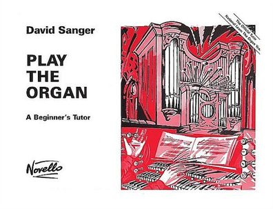 Sanger Play The Organ: Noten f?r Orgel: A Beginner's Tutor, David Sanger