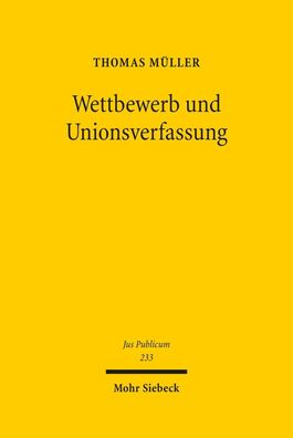 Wettbewerb und Unionsverfassung: Begr?ndung und Begrenzung des Wettbewerbsp ...