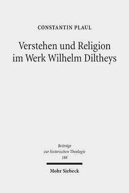 Verstehen und Religion im Werk Wilhelm Diltheys: Theologische Dimensionen a ...