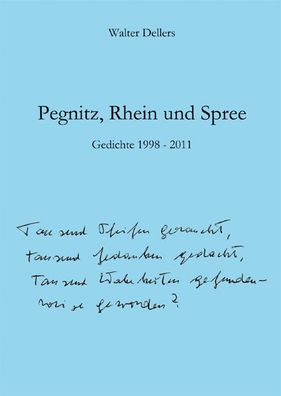 Pegnitz, Rhein und Spree: Gedichte 1998-2011, Walter Dellers