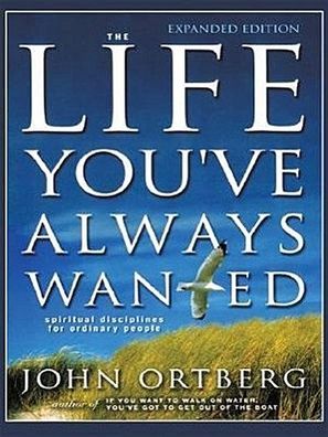 The Life You've Always Wanted: Spiritual Disciplines for Ordinary People (W ...