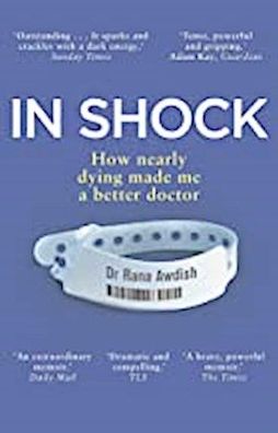 In Shock: How nearly dying made me a better doctor, Dr Rana Awdish