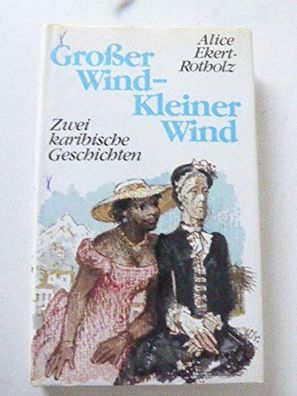 Großer Wind Kleiner Wind: Zwei Karibische Geschichten Alice Ekert-Rotholz NEU