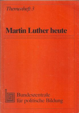 Martin Luther heute - Themenheft 3 (1983) Bundeszentrale für politische Bildung
