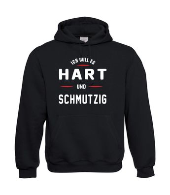 Ich will es hart und schmutzig I Sprüche I Fun I Lustig bis 5XL I Herren Hoodie