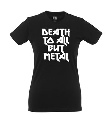 Death to all but Metal I Fun I Lustig I Sprüche I Girlie Shirt