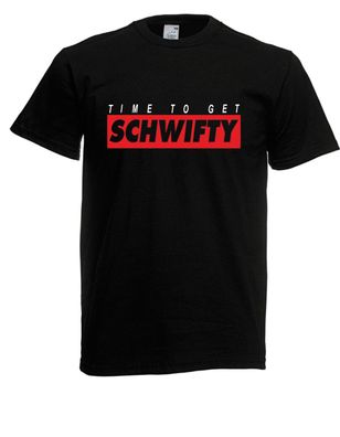 Herren T-Shirt Time to get Schwifty I Sprüche I Fun I Lustig bis 5XL