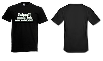 Herren T-Shirt Jahaa!! mach´ich aber nicht jetzt Größe bis 5XL
