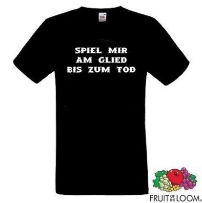 T-Hemd - Spiel mir am Glied bis Tod (T-Shirt / Fun / Spaß / Party / Kult)
