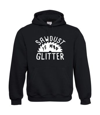 Sägemehl ist Mann Glitter I Sprüche I Fun I Lustig bis 5XL I Herren Hoodie