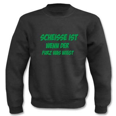 Pullover Scheisse ist wenn der Furz was wiegt, Sweatshirt