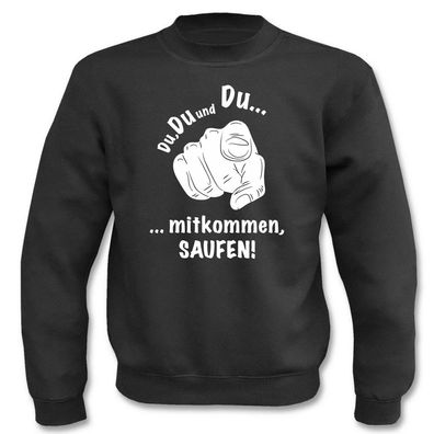 Pullover Du, Du und Du.... mitkommen sauf I Fun I Sprüche I Lustig I Sweatshirt