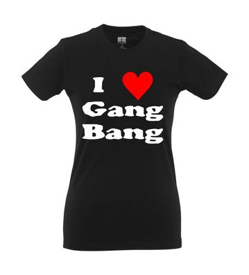 I love Gang-Bang I Fun I Lustig I Sprüche I Girlie Shirt