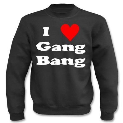 Pullover I love Gang-Bang I Lustig I Fun I Sprüche I Sweatshirt
