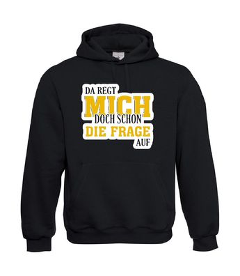 Da regt mich doch schon die Frage auf! I Sprüche I Fun I bis 5XL I Herren Hoodie